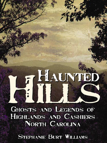 Haunted Hills Ghosts And Legends Of Highlands And Cashiers North Carolina Stephanie Burt Williams