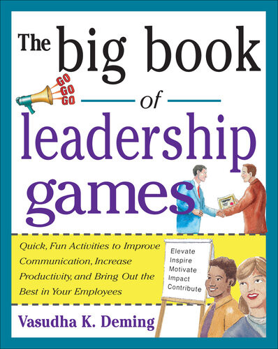 The Big Book Of Leadership Games Quick Fun Activities To Improve Communication Increase Productivity And Bring Out The Best In Employees 1st Edition Vasudha K Deming