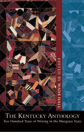 The Kentucky Anthology Two Hundred Years Of Writing In The Bluegrass State Wade Hall