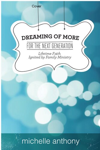 Dreaming Of More For The Next Generation Lifetime Faith Ignited By Family Ministry Michelle Anthony
