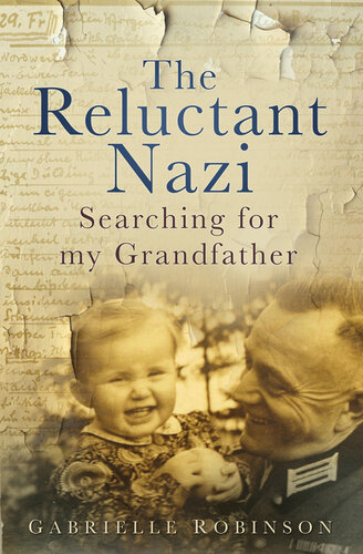 The Reluctant Nazi Searching For My Grandfather Gabrielle Robinson