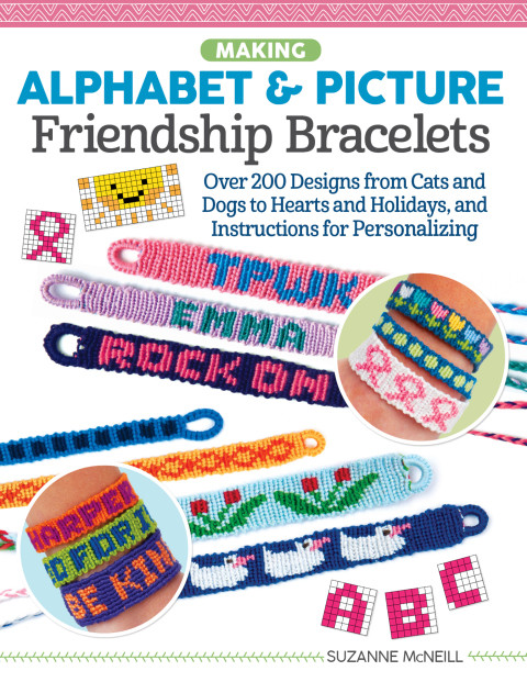 Making Alphabet Picture Friendship Bracelets Over 200 Designs From Cats And Dogs To Hearts And Holidays And Instructions For Personalizing 7th Edition Mcneill
