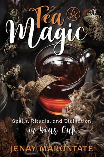 Tea Magic Spells Rituals And Divination In Your Cup Jenay Marontate