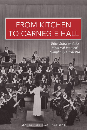 From Kitchen To Carnegie Hall Ethel Stark And The Montreal Womens Symphony Orchestra Maria Noriega Rachwal