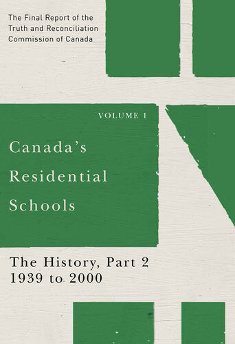Canadas Residential Schools The History Part 2 1939 To 2000 The Final Report Of The Truth And Reconciliation Commission Of Canada Volume 1 Commission De Vrit Et Rconciliation Du Canada