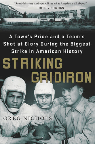 Striking Gridiron A Towns Pride And A Teams Shot At Glory During The Biggest Strike In American History Greg Nichols