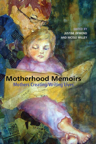 Motherhood Memoirs Mothers Creatingwriting Lives Justine Dymond