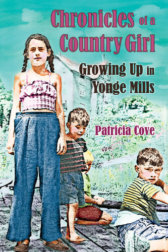 Chronicles Of A Country Girl Growing Up In Yonge Mills Patricia Cove