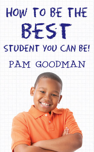 How To Be The Best Student You Can Be Pam Goodman