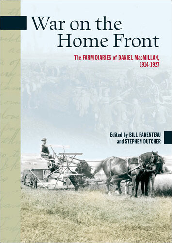 War On The Home Front The Farm Diaries Of Daniel Macmillan 19141927 Daniel Macmillan