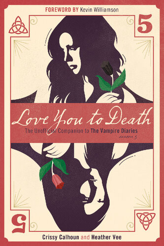 Love You To Death Season 5 The Unofficial Companion To The Vampire Diaries 1st Edition Crissy Calhoun Heather Vee Kevin Williamson