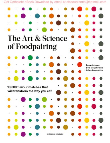 The Art And Science Of Foodpairing 10000 Flavour Matches That Will Transform The Way You Eat 1st Edition Peter Coucquyt Bernard Lahousse Johan Langenbick