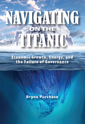 Navigating On The Titanic Economic Growth Energy And The Failure Of Governance Bryne Purchase