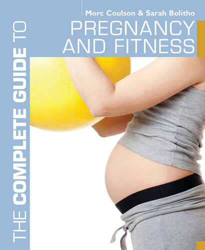The Complete Guide To Pregnancy And Fitness Morc Coulson Sarah Bolitho