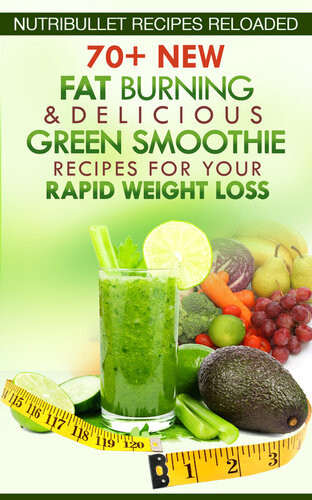 Nutribullet Recipes Reloaded 70 New Fat Burning Delicious Green Smoothie Recipes For Your Rapid Weight Loss Samantha Michaels