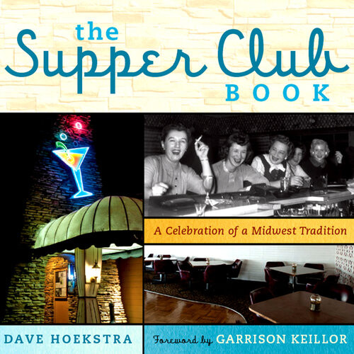 The Supper Club Book A Celebration Of A Midwest Tradition Dave Hoekstra