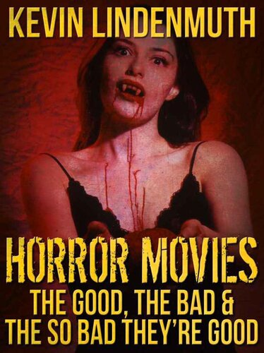 Horror Movies The Good The Bad The So Bad Theyre Good First Digital Kevin Lindenmuth