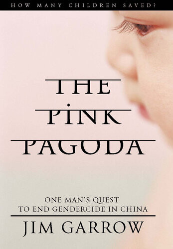 The Pink Pagoda One Mans Quest To End Gendercide In China Dr James Garrow