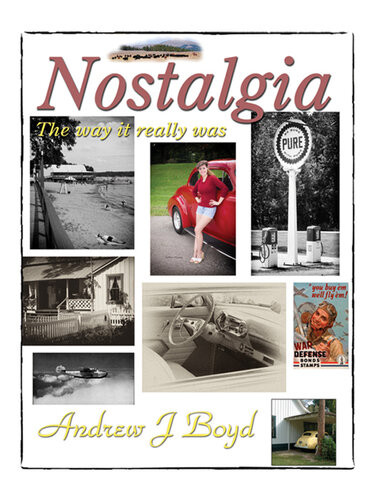 Nostalgia The Way It Really Was Andrew J Boyd