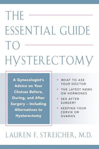 The Essential Guide To Hysterectomy Complete Advice From A Gynecologist On Your Choices Before During And After Surgeryincluding The Latest Treatment Options And Alternatives M F D Streicher