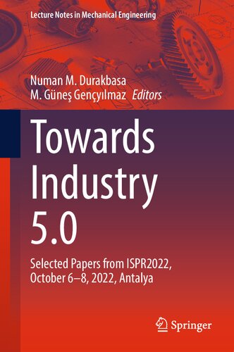 Towards Industry 50 Selected Papers From Ispr2022 October 68 2022 Antalya Numan M Durakbasa
