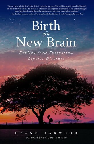 Birth Of A New Brain Healing From Postpartum Bipolar Disorder Dyane Harwood Dr Carol Henshaw