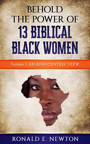 Behold The Power Of 13 Biblical Black Women Ronald E Newton