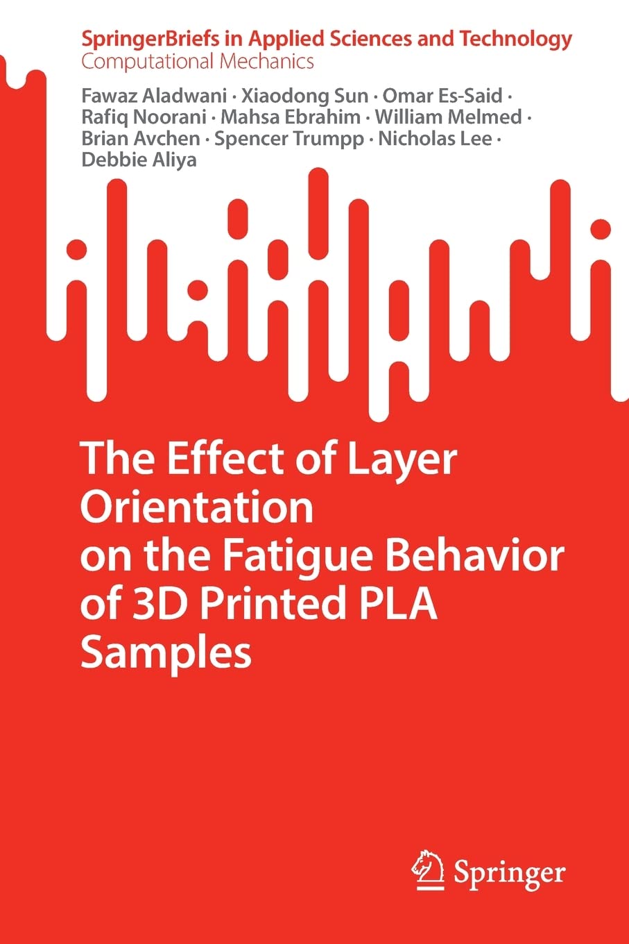 The Effect Of Layer Orientation On The Fatigue Behavior Of 3d Printed Pla Samples Fawaz Aladwani