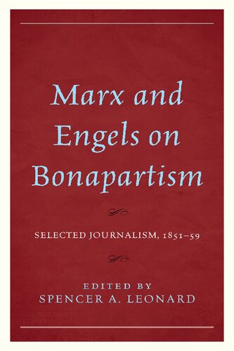 Marx And Engels On Bonapartism Selected Journalism 185159 Spencer A Leonard Editor