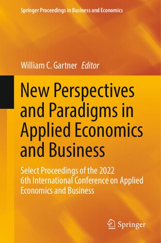 New Perspectives And Paradigms In Applied Economics And Business Select Proceedings Of The 2022 6th International Conference On Applied Economics And Business William C Gartner