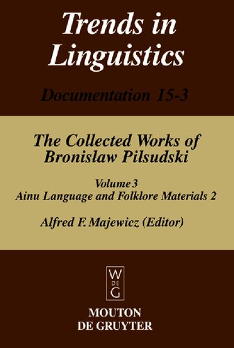 The Collected Works Of Bronislaw Pisudski Volume 3 Materials For The Study Of The Ainu Language And Folklore 2 Bronislaw Pisudski