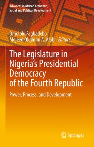 The Legislature In Nigerias Presidential Democracy Of The Fourth Republic Power Process And Development Omololu Fagbadebo
