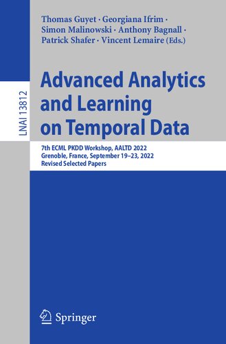Advanced Analytics And Learning On Temporal Data 7th Ecml Pkdd Workshop Aaltd 2022 Grenoble France September 1923 2022 Revised Selected Papers Thomas Guyet