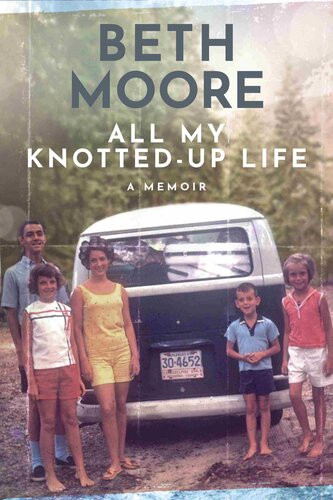 All My Knottedup Life A Memoir Beth Moore