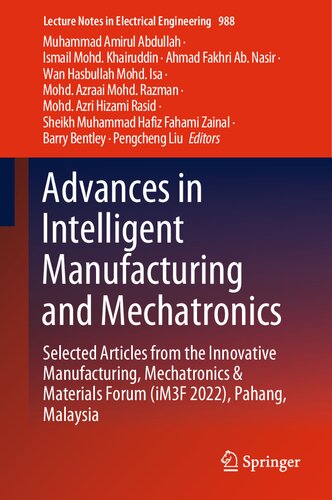 Advances In Intelligent Manufacturing And Mechatronics Selected Articles From The Innovative Manufacturing Mechatronics Materials Forum Im3f 2022 Pahang Malaysia Muhammad Amirul Abdullah