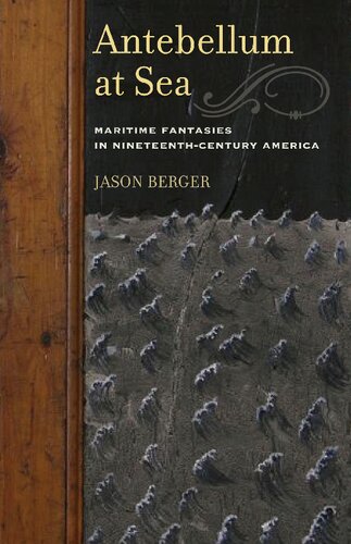 Antebellum At Sea Maritime Fantasies In Nineteenthcentury America Jason Berger