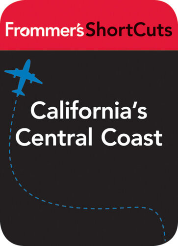 Californias Central Coast Frommers Shortcuts