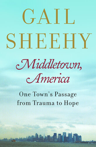 Middletown America One Towns Passage From Trauma To Hope Gail Sheehy
