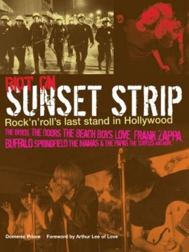 Riot On Sunset Strip Rock N Rolls Last Stand In Hollywood Domenic Priore