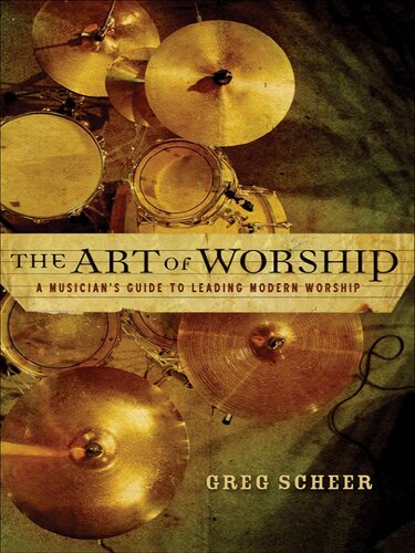 The Art Of Worship A Musicians Guide To Leading Modern Worship Greg Scheer