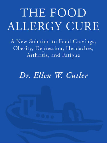 The Food Allergy Cure A New Solution To Food Cravings Obesity Depression Headaches Arthritis And Fatigue Dr Ellen Cutler