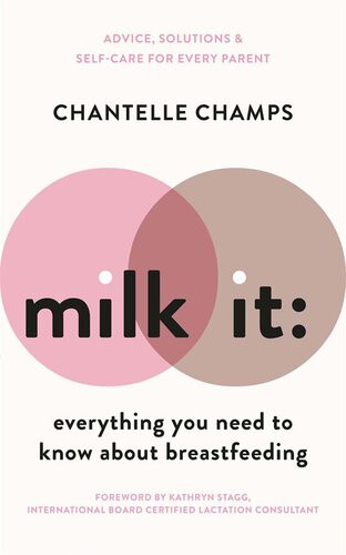 Milk It Everything You Need To Know About Breastfeeding Advice Solutions Selfcare For Every Parent Chantelle Champs