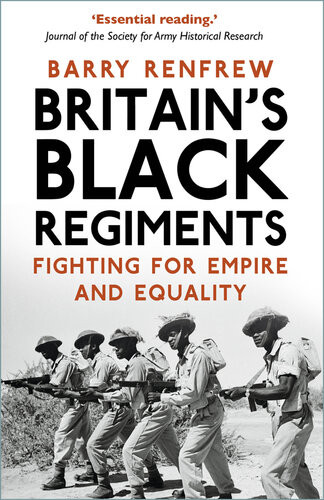 Britains Black Regiments Fighting For Empire And Equality Barry Renfrew