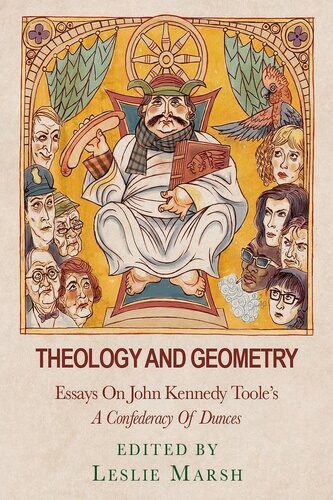 Theology And Geometry Essays On John Kennedy Tooles A Confederacy Of Dunces Leslie Marsh