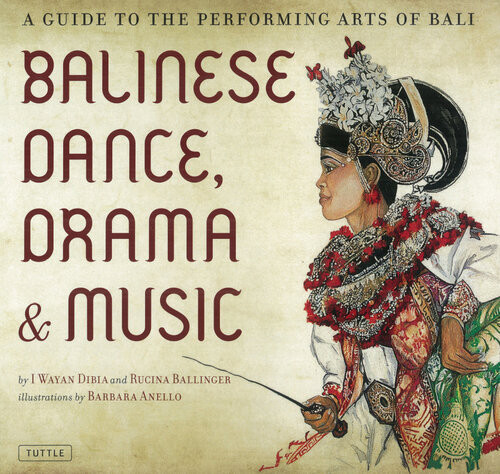 Balinese Dance Drama Music A Guide To The Performing Arts Of Bali I Wayan Dibia Rucina Ballinger