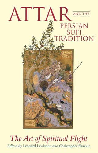 Attar And The Persian Sufi Tradition The Art Of Spiritual Flight L Lewisohn C Shackle