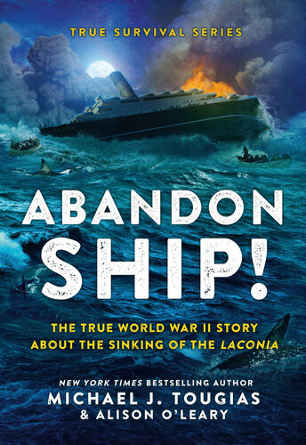Abandon Ship The True World War Ii Story About The Sinking Of The Laconia Michael J Tougias Alison Oleary