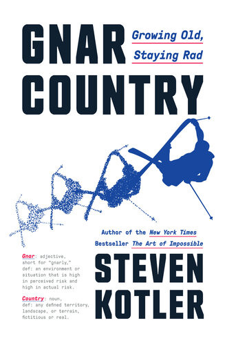 Gnar Country Growing Old Staying Rad Steven Kotler