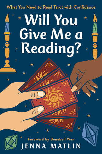 Will You Give Me A Reading What You Need To Read Tarot With Confidence Jenna Matlin