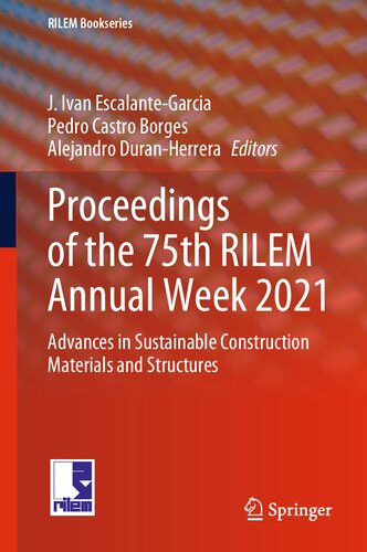 Proceedings Of The 75th Rilem Annual Week 2021 Advances In Sustainable Construction Materials And Structures J Ivan Escalantegarcia